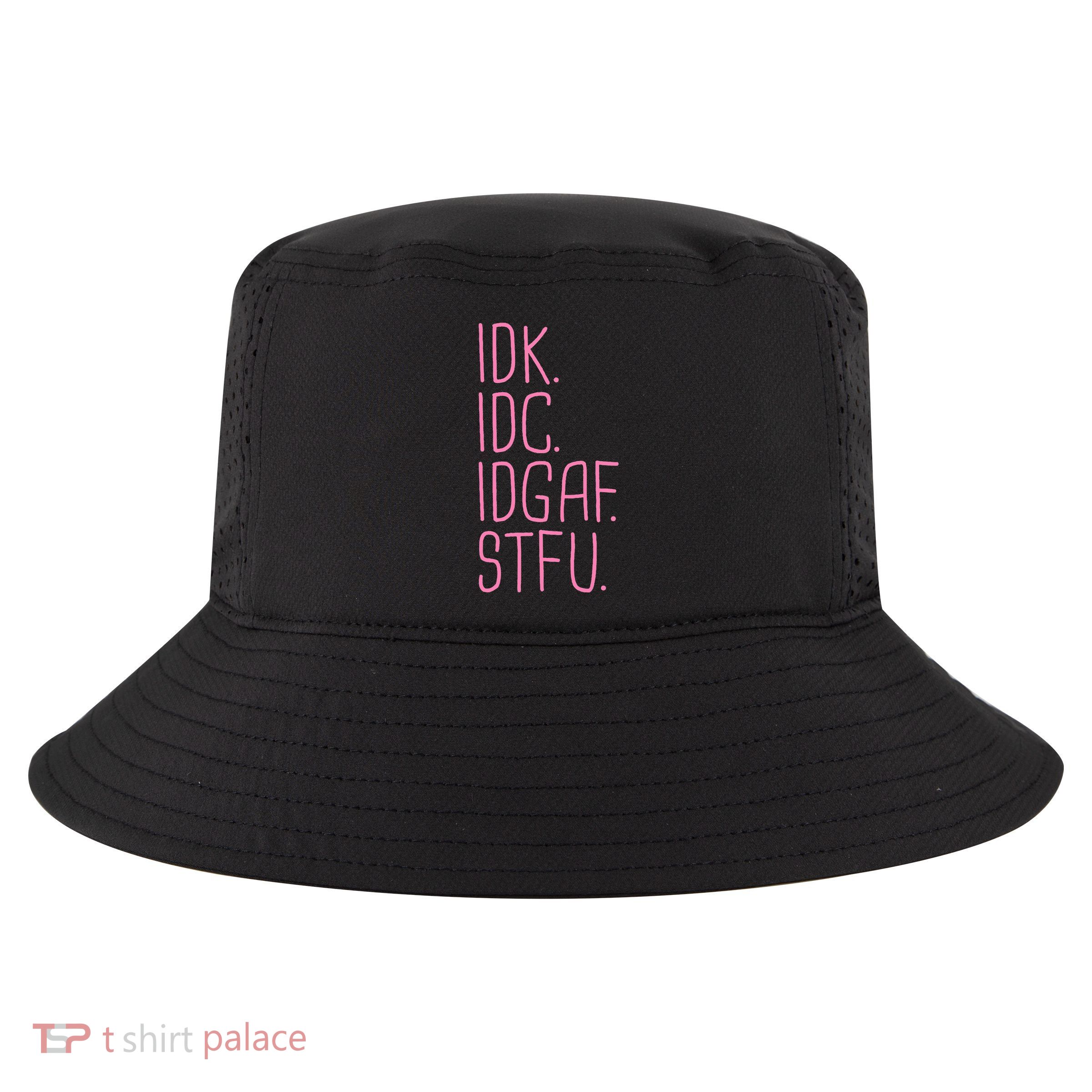 Idk Idc Idgaf Stfu I DonT Know I DonT Care Funny Meme Gift Cool Comfort Performance Bucket Hat