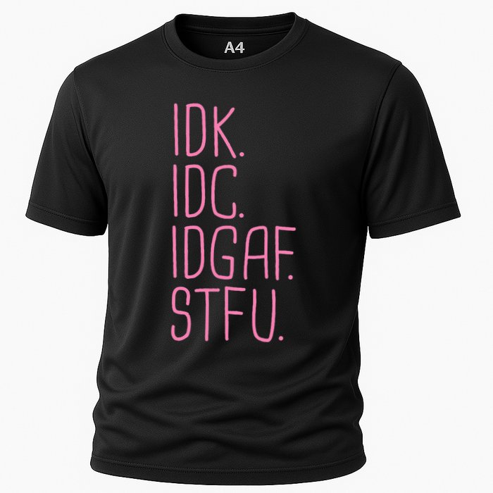 Idk Idc Idgaf Stfu I DonT Know I DonT Care Funny Meme Gift Cooling Performance Crew T-Shirt