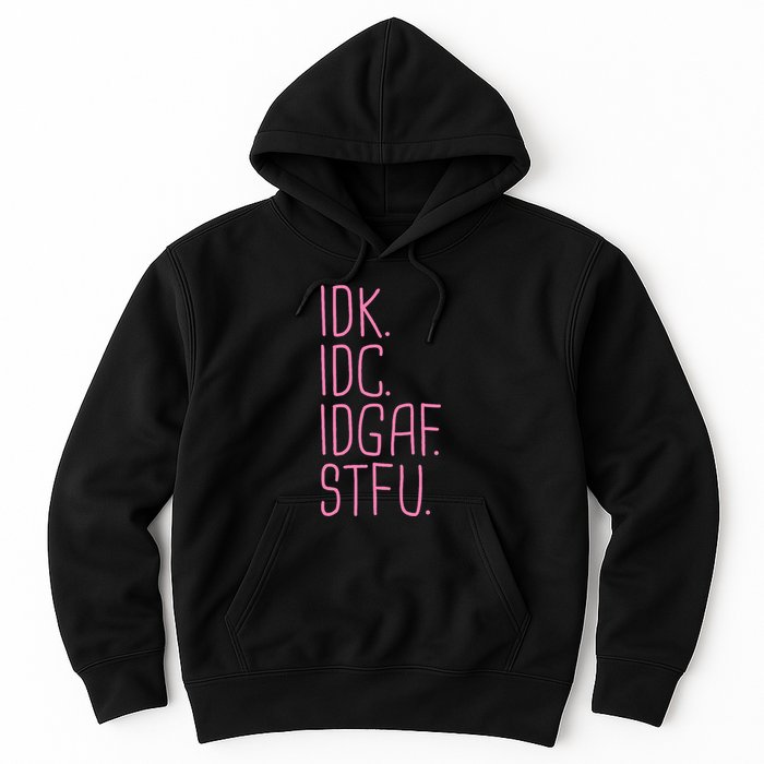 Idk Idc Idgaf Stfu I DonT Know I DonT Care Funny Meme Gift Hoodie