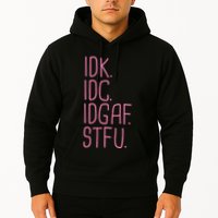 Idk Idc Idgaf Stfu I DonT Know I DonT Care Funny Meme Gift Hoodie