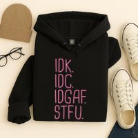Idk Idc Idgaf Stfu I DonT Know I DonT Care Funny Meme Gift Hoodie