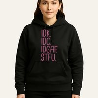 Idk Idc Idgaf Stfu I DonT Know I DonT Care Funny Meme Gift Hoodie