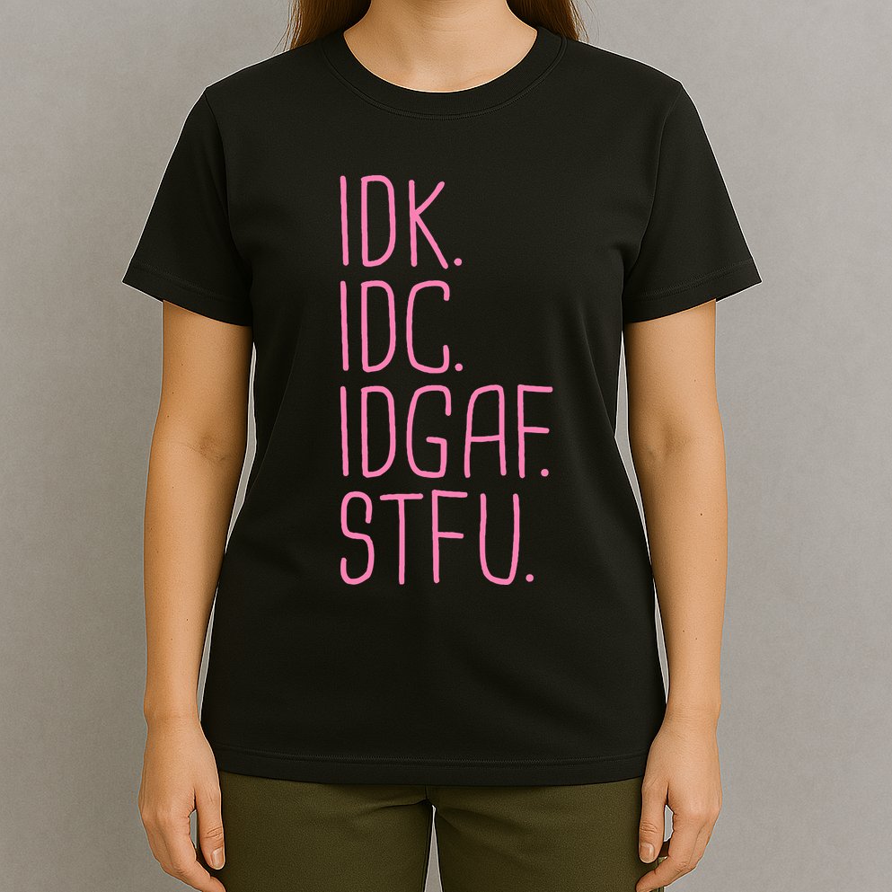 Idk Idc Idgaf Stfu I DonT Know I DonT Care Funny Meme Gift T-Shirt