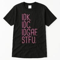 Idk Idc Idgaf Stfu I DonT Know I DonT Care Funny Meme Gift Tall T-Shirt