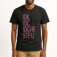 Idk Idc Idgaf Stfu I DonT Know I DonT Care Funny Meme Gift Tall T-Shirt