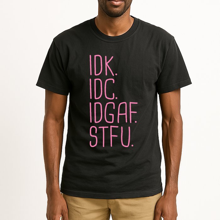 Idk Idc Idgaf Stfu I DonT Know I DonT Care Funny Meme Gift Tall T-Shirt