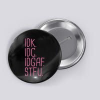 Idk Idc Idgaf Stfu I DonT Know I DonT Care Funny Meme Gift Button