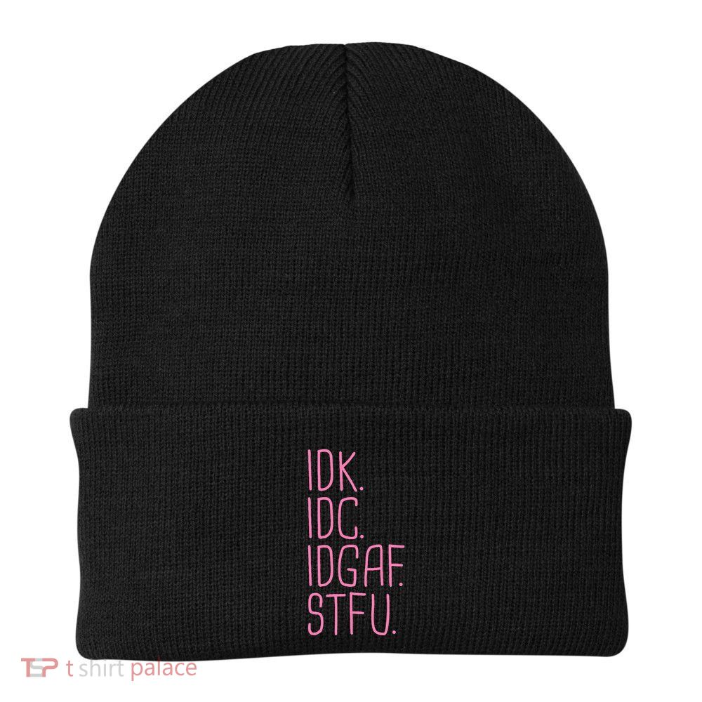 Idk Idc Idgaf Stfu I DonT Know I DonT Care Funny Meme Gift Beanie