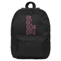 Idk Idc Idgaf Stfu I DonT Know I DonT Care Funny Meme Gift 16 in Basic Backpack