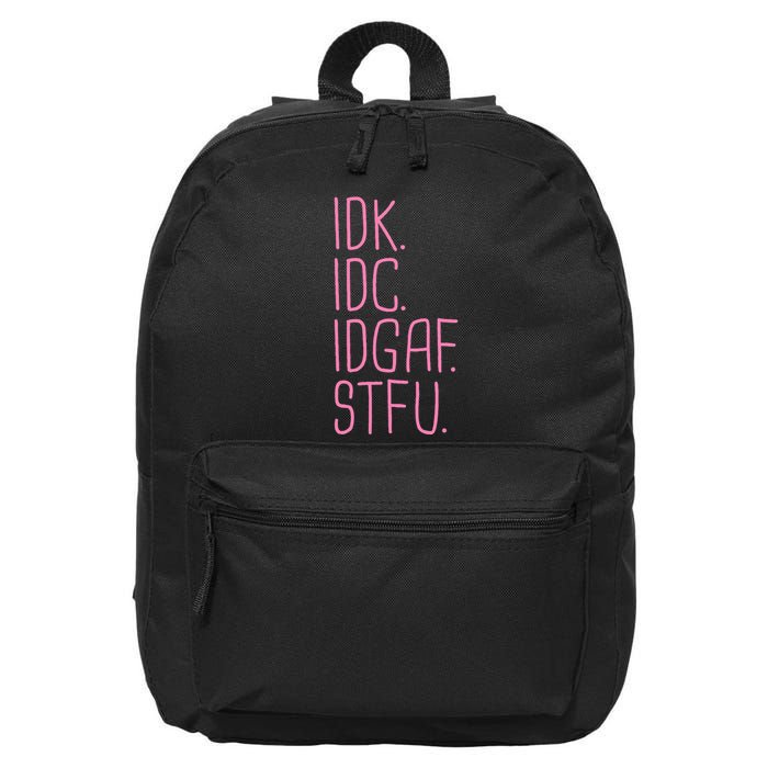 Idk Idc Idgaf Stfu I DonT Know I DonT Care Funny Meme Gift 16 in Basic Backpack