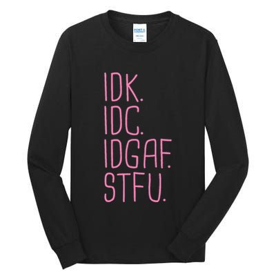 Idk Idc Idgaf Stfu I DonT Know I DonT Care Funny Meme Gift Tall Long Sleeve T-Shirt
