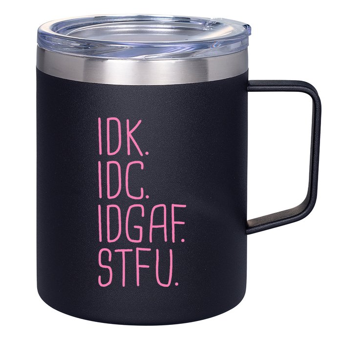 Idk Idc Idgaf Stfu I DonT Know I DonT Care Funny Meme Gift 12oz Stainless Steel Coffee Mug
