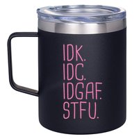 Idk Idc Idgaf Stfu I DonT Know I DonT Care Funny Meme Gift 12oz Stainless Steel Coffee Mug