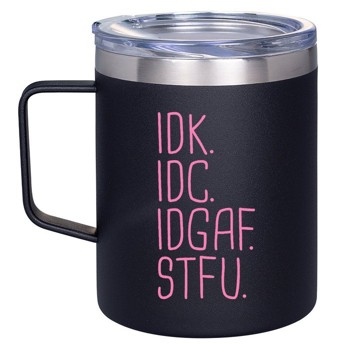 Idk Idc Idgaf Stfu I DonT Know I DonT Care Funny Meme Gift 12oz Stainless Steel Coffee Mug