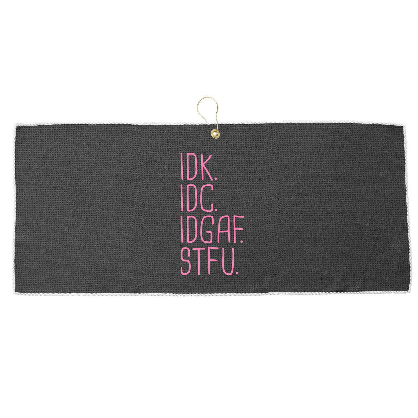 Idk Idc Idgaf Stfu I DonT Know I DonT Care Funny Meme Gift Large Microfiber Waffle Golf Towel