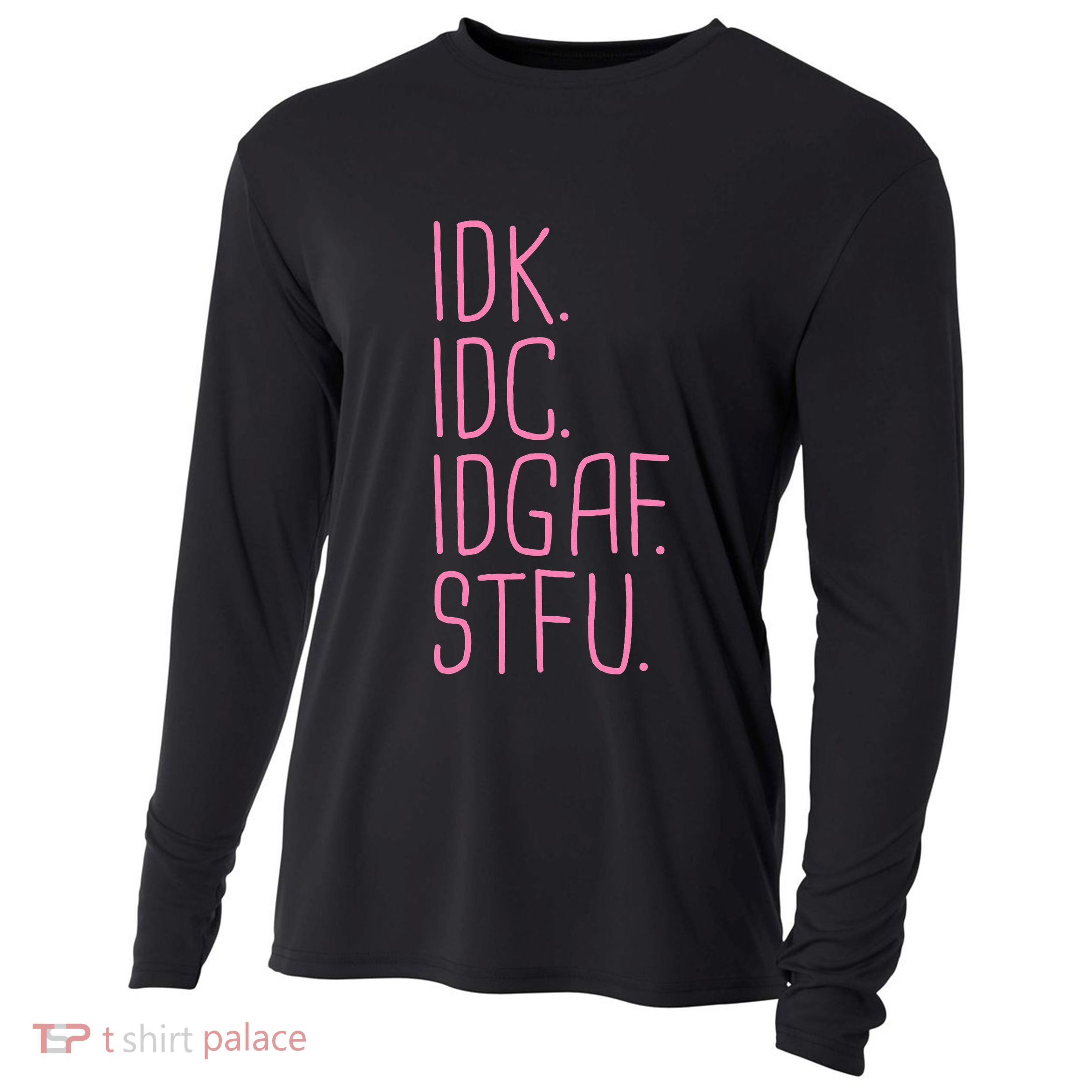 Idk Idc Idgaf Stfu I DonT Know I DonT Care Funny Meme Gift Cooling Performance Long Sleeve Crew