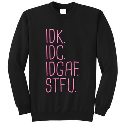Idk Idc Idgaf Stfu I DonT Know I DonT Care Funny Meme Gift Tall Sweatshirt