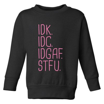 Idk Idc Idgaf Stfu I DonT Know I DonT Care Funny Meme Gift Toddler Sweatshirt