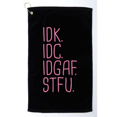 Idk Idc Idgaf Stfu I DonT Know I DonT Care Funny Meme Gift Golf Towel