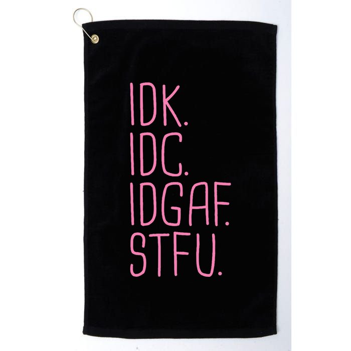 Idk Idc Idgaf Stfu I DonT Know I DonT Care Funny Meme Gift Golf Towel