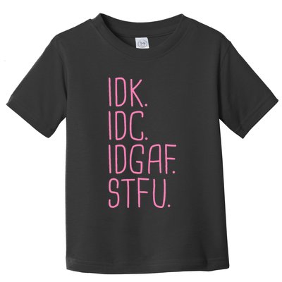 Idk Idc Idgaf Stfu I DonT Know I DonT Care Funny Meme Gift Toddler T-Shirt