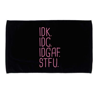 Idk Idc Idgaf Stfu I DonT Know I DonT Care Funny Meme Gift Microfiber Hand Towel