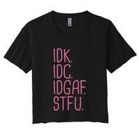 Idk Idc Idgaf Stfu I DonT Know I DonT Care Funny Meme Gift Women's Crop Top Tee