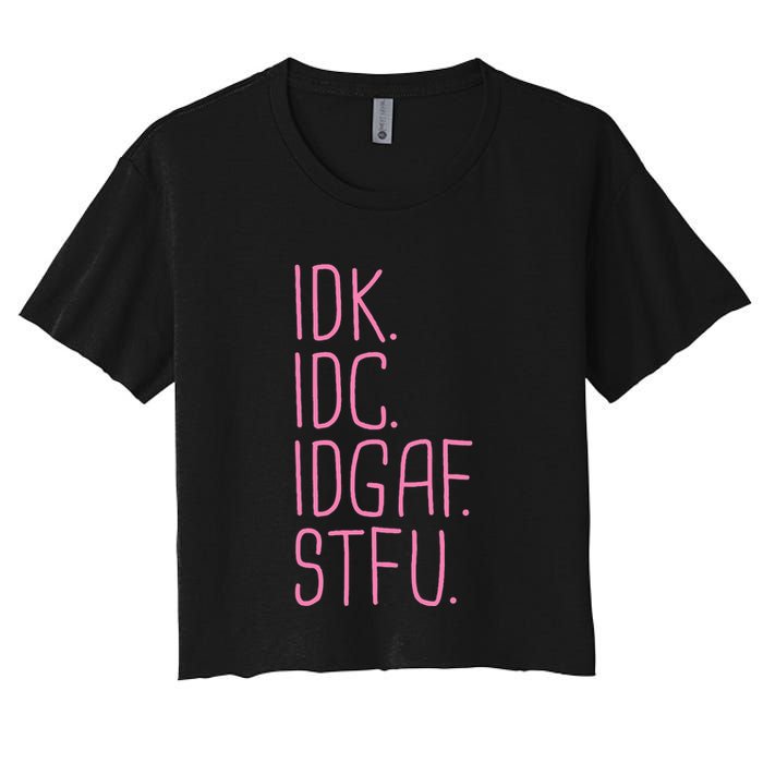 Idk Idc Idgaf Stfu I DonT Know I DonT Care Funny Meme Gift Women's Crop Top Tee