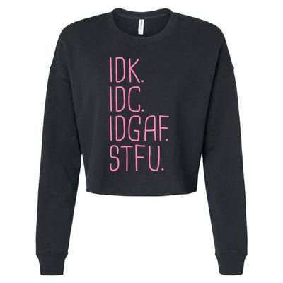 Idk Idc Idgaf Stfu I DonT Know I DonT Care Funny Meme Gift Cropped Pullover Crew