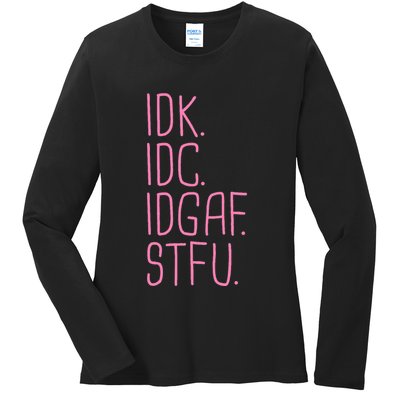 Idk Idc Idgaf Stfu I DonT Know I DonT Care Funny Meme Gift Ladies Long Sleeve Shirt