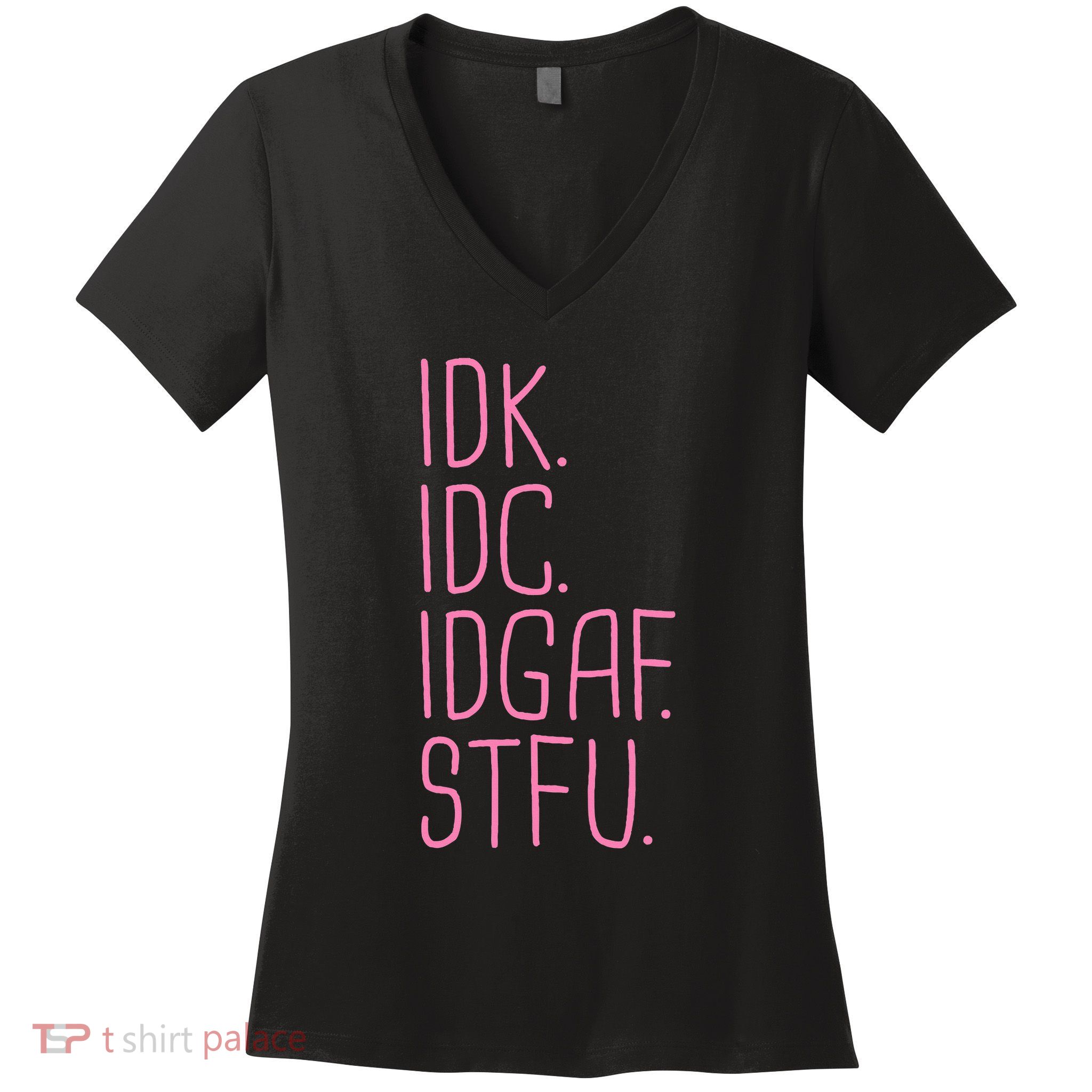 Idk Idc Idgaf Stfu I DonT Know I DonT Care Funny Meme Gift Women's V-Neck T-Shirt