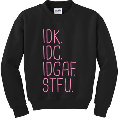 Idk Idc Idgaf Stfu I DonT Know I DonT Care Funny Meme Gift Kids Sweatshirt