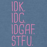Idk Idc Idgaf Stfu I DonT Know I DonT Care Funny Meme Gift Garment-Dyed Sweatshirt