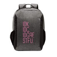 Idk Idc Idgaf Stfu I DonT Know I DonT Care Funny Meme Gift Vector Backpack