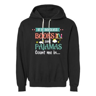 If It Involves Books And Pajamas Book Lover Gift Garment-Dyed Fleece Hoodie