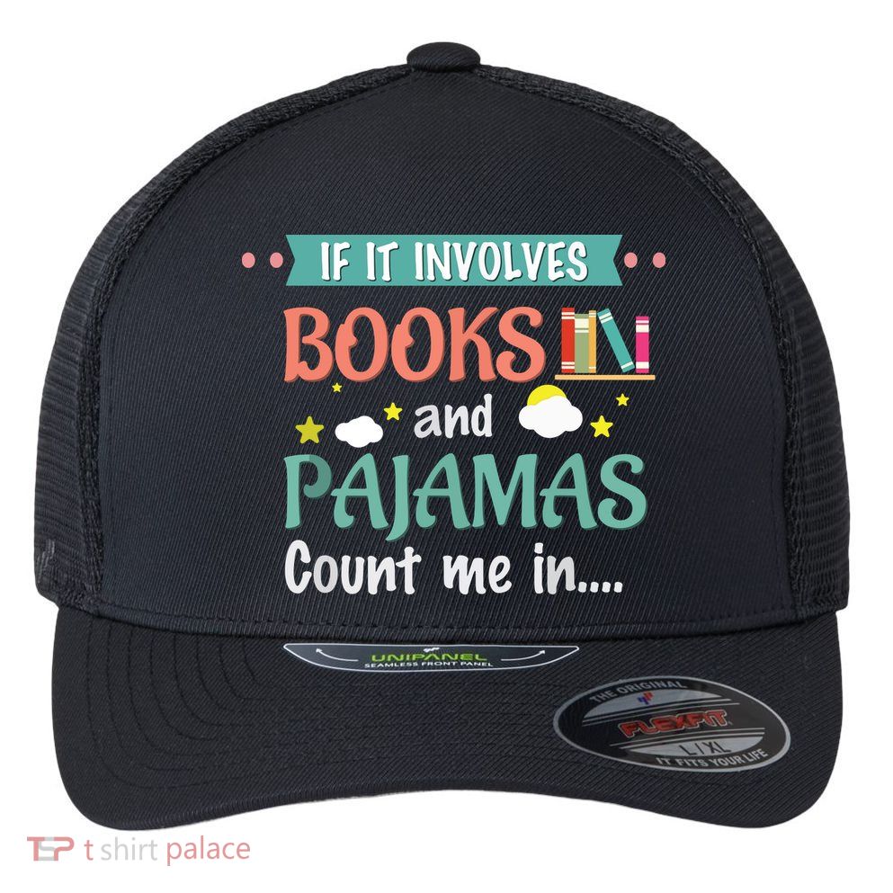 If It Involves Books And Pajamas Book Lover Gift Flexfit Unipanel Trucker Cap