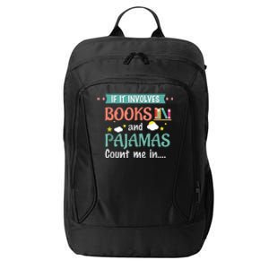 If It Involves Books And Pajamas Book Lover Gift City Backpack