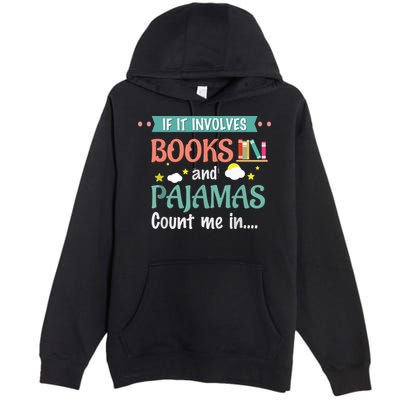 If It Involves Books And Pajamas Book Lover Gift Premium Pullover Hoodie