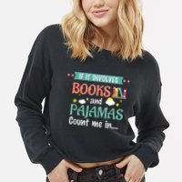 If It Involves Books And Pajamas Book Lover Gift Cropped Pullover Crew