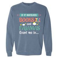 If It Involves Books And Pajamas Book Lover Gift Garment-Dyed Sweatshirt