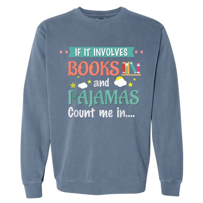 If It Involves Books And Pajamas Book Lover Gift Garment-Dyed Sweatshirt