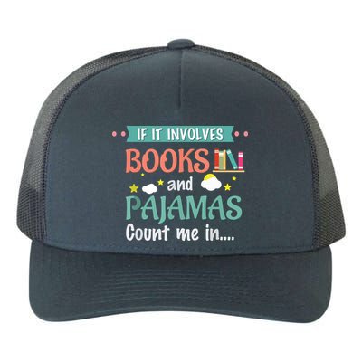 If It Involves Books And Pajamas Book Lover Gift Yupoong Adult 5-Panel Trucker Hat