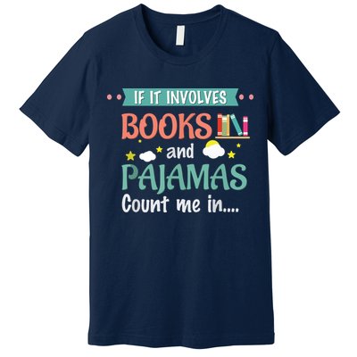 If It Involves Books And Pajamas Book Lover Gift Premium T-Shirt