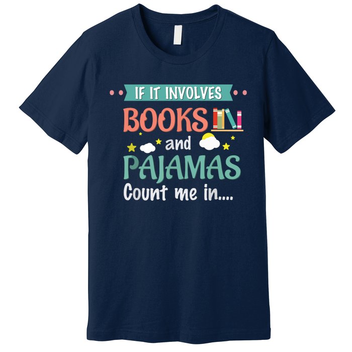 If It Involves Books And Pajamas Book Lover Gift Premium T-Shirt