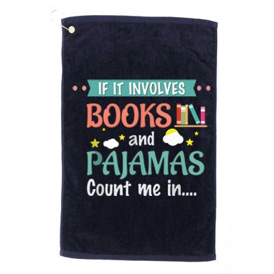 If It Involves Books And Pajamas Book Lover Gift Platinum Collection Golf Towel