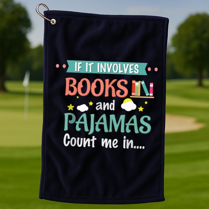 If It Involves Books And Pajamas Book Lover Gift Golf Towel