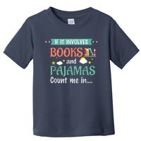 If It Involves Books And Pajamas Book Lover Gift Toddler T-Shirt