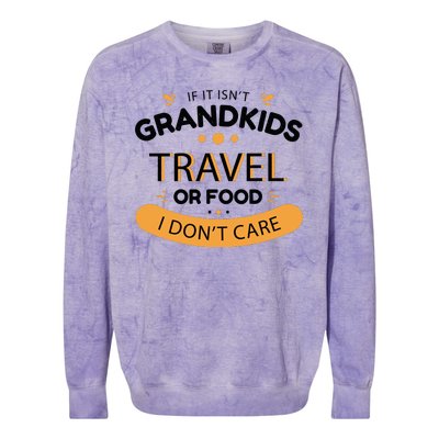 If It Isn't Grandkids Travel Or Food I Don't Care Funny Grandparent Colorblast Crewneck Sweatshirt