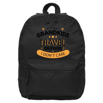 If It Isn't Grandkids Travel Or Food I Don't Care Funny Grandparent 16 in Basic Backpack