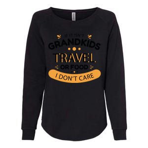 If It Isn't Grandkids Travel Or Food I Don't Care Funny Grandparent Womens California Wash Sweatshirt